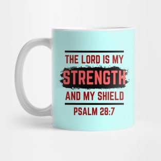 The Lord Is My Strength And My Shield | Psalm 28:7 Mug